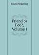 Friend or Foe?, Volume I, Ellen Pickering 