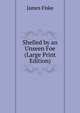 Shelled by an Unseen Foe (Large Print Edition), James Fiske 