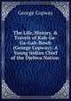 The Life, History, & Travels of Kah-Ge-Ga-Gah-Bowh (George Copway): A Young Indian Chief of the Ojebwa Nation ., George Copway 
