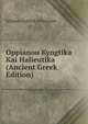 Oppianou Kyngtika Kai Halieutika (Ancient Greek Edition), Johann Gottlob Schneider 