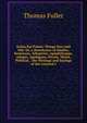 Kaina Kai Palaia: Things New and Old: Or, a Storehouse of Similes, Sentences, Allegories, Apophthegms, Adages, Apologues, Divine, Moral, Political, . the Writings and Sayings of the Learned I, Thomas Fuller 