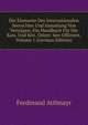 Die Elemente Des Internationalen Seerechtes Und Sammlung Von Vertragen: Ein Handbuch Fur Die Kais. Und Kon. Osterr. See-Offiziere, Volume 1 (German Edition), Ferdinand Attlmayr 