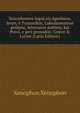 Xenophontos logos eis Agesilaon, Ieron, e Tyrannikos, Lakedaimonion politeia, Athenaion politeia, kai Poroi, e peri prosodon: Gr?ce & Latine (Latin Edition), Xenophon Xenophon 