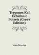 Trygones Kai Echidnai: Poiseis (Greek Edition), Jean Moreas 