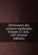 Dictionaire des sciences medicales, Volume 27, KAL-LET (French Edition), 