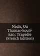 Nadir, Ou Thamas-kouli-kan: Tragedie (French Edition), 