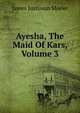 Ayesha, The Maid Of Kars, Volume 3, James Justinian Morier 