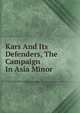 Kars And Its Defenders, The Campaign In Asia Minor, 