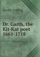 Dr. Garth, the Kit-Kat poet 1661-1718, Harvey Cushing 