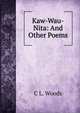 Kaw-Wau-Nita: And Other Poems, C L. Woods 
