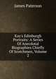 Kay's Edinburgh Portraits: A Series Of Anecdotal Biographies Chiefly Of Scotchmen, Volume 2, Paterson, James 