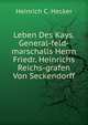 Leben Des Kays. General-feld-marschalls Herrn Friedr. Heinrichs Reichs-grafen Von Seckendorff, Heinrich C. Hecker 