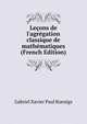 Le?ons de l'agr?gation classique de math?matiques (French Edition), Gabriel Xavier Paul Koenigs 