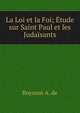 La Loi et la Foi; Etude sur Saint Paul et les Judaisants, Boysson A. de 
