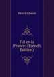 Foi en la France; (French Edition), Henri Gheon 
