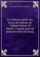 Le Cabous name; ou, Livre de Cabous de Cabous Onsor el Moali. Traduit pour la premiere fois en franc, Kaykavus ibn Iskandar ibn Qabus 