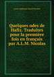 Quelques odes de Hafiz. Traduites pour la premiere fois en francais par A.L.M. Nicolas, Louis Alphonse Daniel Nicolas 