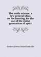 The noble science: a few general ideas on fox-hunting, for the use of the rising generation of sport, Frederick Peter Delme? Radcliffe 