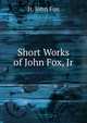 Short Works of John Fox, Jr., Jr. John Fox 