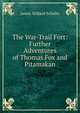 The War-Trail Fort: Further Adventures of Thomas Fox and Pitamakan, James Willard Schultz 