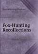 Fox-Hunting Recollections, Reginald Henry Graham 