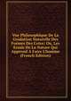Vue Philosophique De La Gradation Naturelle Des Formes Des L'etre; Ou, Les Essais De La Nature Qui Apprend A Faire L'homme (French Edition), 