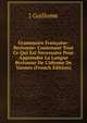 Grammaire Fran?aise-Bretonne: Contenant Tout Ce Qui Est Necessaire Pour Apprendre La Langue Bretonne De L'Idiome De Vannes (French Edition), J Guillome 