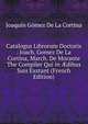 Catalogus Librorum Doctoris . Joach. Gomez De La Cortina, March. De Morante The Compiler Qui in ?dibus Suis Exstant (French Edition), Joaquin Gomez De La Cortina 