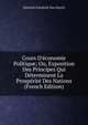 Cours D'?conomie Politique; Ou, Exposition Des Principes Qui D?terminent La Prosp?rit? Des Nations (French Edition), Heinrich Friedrich Von Storch 