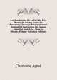 Les Fondemens De La Foi Mis ? La Port?e De Toutes Sortes De Personnes: Ouvrage Principalement Destin? ? L'instruction Des Jeunes Gens Qui Sont ? La . Dans Le Monde, Volume 1 (French Edition), Chanoine Ayme 