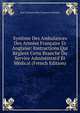 Systeme Des Ambulances Des Armees Francaise Et Anglaise: Instructions Qui Reglent Cette Branche Du Service Administratif Et Medical (French Edition), Jean Christian Marc Francois Jo Boudin 