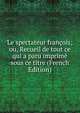 Le spectateur francois; ou, Recueil de tout ce qui a paru imprime sous ce titre (French Edition), 