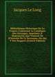Biblioth?que Historique De La France: Contenant Le Catalogue Des Ouvrages, Imprim?s & Manuscrits, Qui Traitent De H'histoire De Ce Royaume, Ou Qui Y Ont Rapport (French Edition), Jacques Le Long 