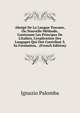 Abr?g? De La Langue Toscane, Ou Nouvelle M?thode, Contenant Les Principes De L'italien, L'explication Des Langages Qui Ont Contribu? ? Sa Formation, . (French Edition), Ignazio Palomba 