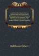 Jugemens Des Savans Sur Les Auteurs Qui Ont Traite De La Rhetorique: Avec Un Precis De La Doctrine De Ces Auteurs : Suite Des Jugemens Des Savans De Baillet, Volume 3 (French Edition), Balthasar Gibert 
