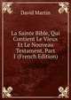 La Sainte Bible, Qui Contient Le Vieux Et Le Nouveau Testament, Part 1 (French Edition), David Martin 