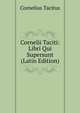 Cornelii Taciti: Libri Qui Supersunt (Latin Edition), Cornelius Tacitus 
