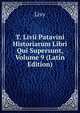 T. Livii Patavini Historiarum Libri Qui Supersunt, Volume 9 (Latin Edition), Livy 