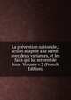 La prevention nationale,: action adaptee a la scene; avec deux variantes, et les faits qui lui servent de base Volume v.2 (French Edition), 