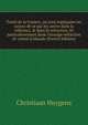 Trait? de la lvmiere, o? sont expliqu?es les causes de ce qui luy arrive dans la reflexion, & dans la refraction. Et particulierement dans l'etrange refraction dv cristal d'Islande (French Edition), Christiaan Huygens 