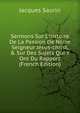 Sermons Sur L'histoire De La Passion De N?tre Seigneur Jesus-christ, & Sur Des Sujets Qui Y Ont Du Rapport (French Edition), Jacques Saurin 