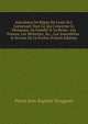 Anecdotes Du R?gne De Louis Xvi: Contenant Tout Ce Qui Concerne Ce Monarque, Sa Famille & La Reine . Les Princes, Les Ministres, &c., Les Assembl?es . & Secrets De La ?volut (French Edition), Pierre Jean Baptiste Nougaret 
