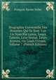 Biographie Universelle Des Hommes Qui Se Sont Fait Un Nom Par Genie, Leurs Talents, Leur Vertus, Leurs Erreurs, Ou Leurs Crimes, Volume 7 (French Edition), Francois-Xavier Feller 