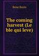 The coming harvest (Le ble qui leve), Rene Bazin 