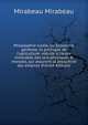 Philosophie rurale, ou Economie g?n?rale et politique de l'agriculture: r?duite ? l'ordre immuable des loix physiques & morales, qui assurent la prosp?tir? des empires (French Edition), Mirabeau Mirabeau 