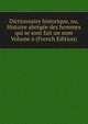 Dictionnaire historique, ou, Histoire abregee des hommes qui se sont fait un nom Volume 6 (French Edition), 