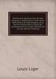 Dictionaire general des termes propres a l'agriculture. Avec leurs definitions et ?tymologies, pour servir d'instruction ? ceux qui souhaiteront se rendre habiles en cet art (French Edition), Louis Liger 