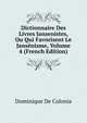 Dictionnaire Des Livres Jansenistes, Ou Qui Favorisent Le Jansenisme, Volume 4 (French Edition), Dominique De Colonia 