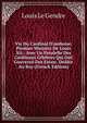 Vie Du Cardinal D'amboise, Premier Ministre De Louis Xii.: Avec Un Paralelle Des Cardinaux C?lebres Qui Ont Gouvern? Des Estats. D?di?e Au Roy (French Edition), Louis Le Gendre 