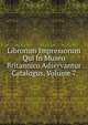 Librorum Impressorum Qui In Museo Britannico Adservantur Catalogus, Volume 7, 